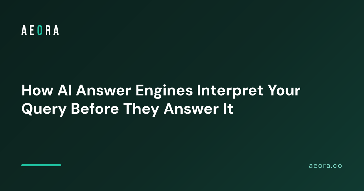 How AI Answer Engines Interpret Your Query Before They Answer It