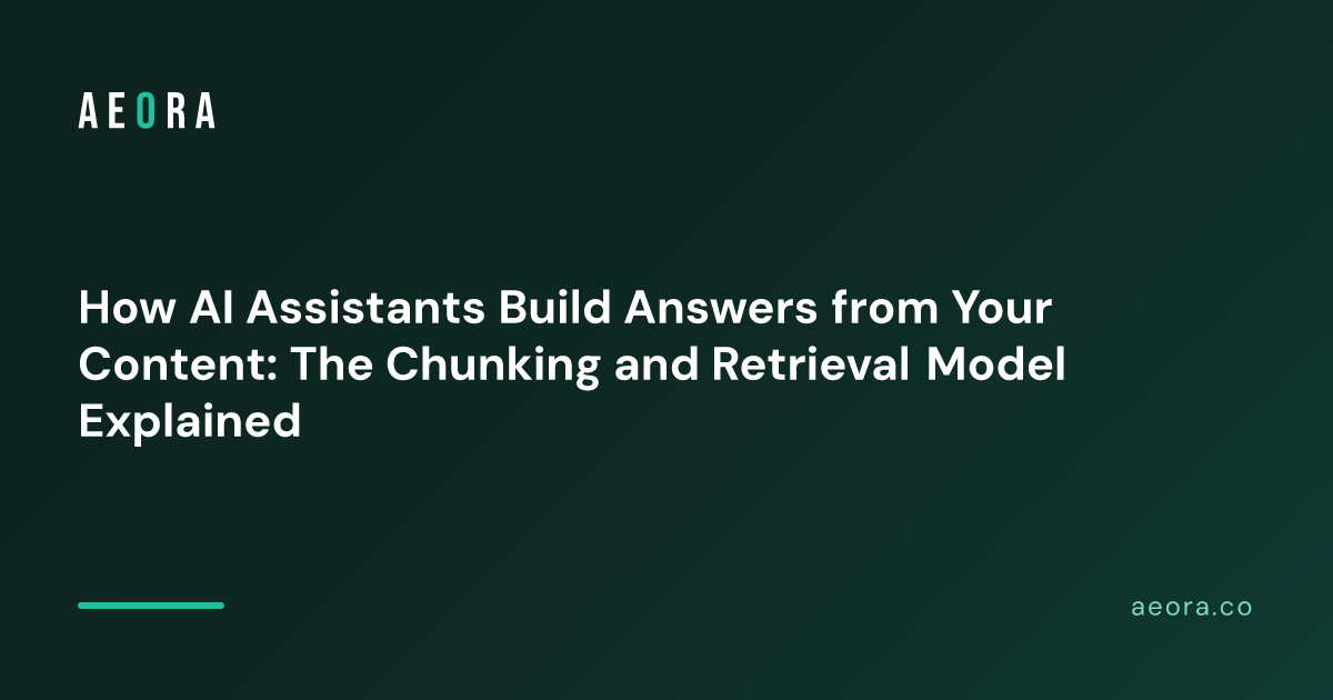 How AI Assistants Build Answers from Your Content: The Chunking and Retrieval Model Explained