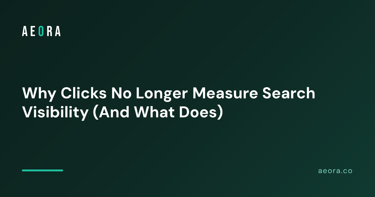 Why Clicks No Longer Measure Search Visibility (And What Does)